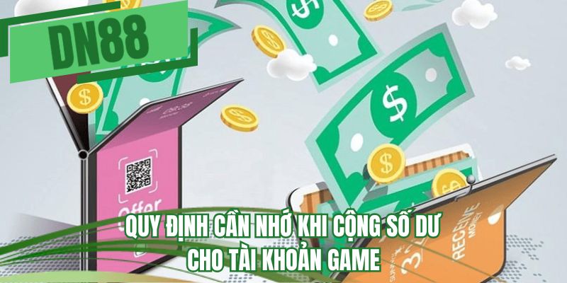 Quy định cần nhớ khi cộng số dư cho tài khoản game